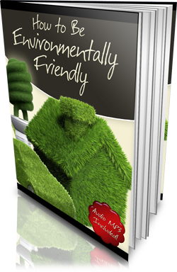 How to be Environmentally Friendly